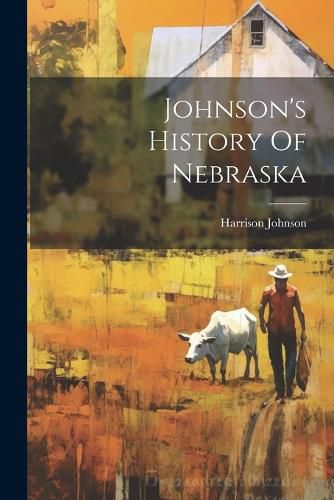 Cover image for Johnson's History Of Nebraska