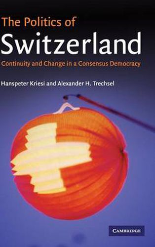 The Politics of Switzerland: Continuity and Change in a Consensus Democracy