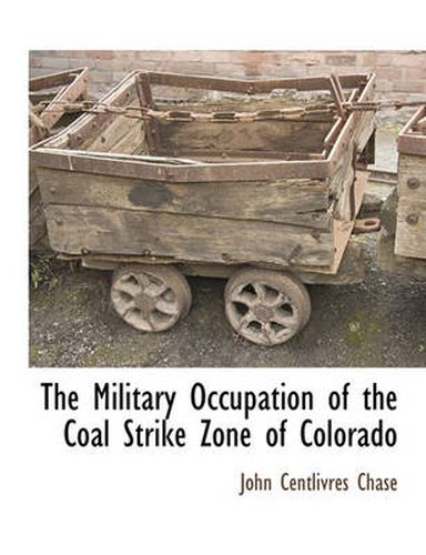 Cover image for The Military Occupation of the Coal Strike Zone of Colorado