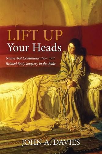 Cover image for Lift Up Your Heads: Nonverbal Communication and Related Body Imagery in the Bible