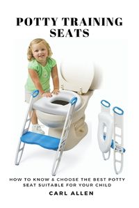 Cover image for Potty Training Seats: How to Know & Choose the Best Potty Seat Suitable for Your Child