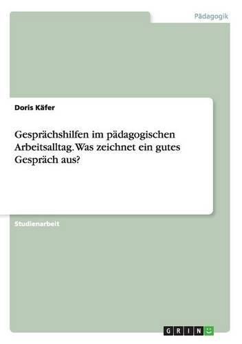 Cover image for Gesprachshilfen im padagogischen Arbeitsalltag. Was zeichnet ein gutes Gesprach aus?