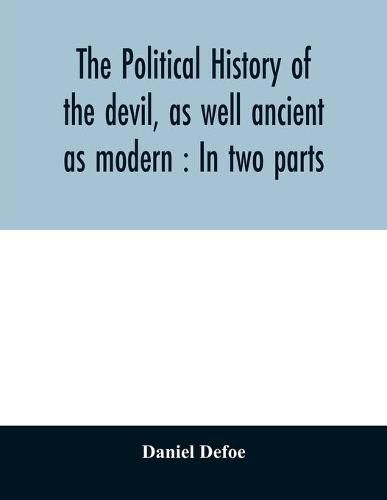 Cover image for The political history of the devil, as well ancient as modern: In two parts