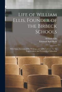 Cover image for Life of William Ellis, Founder of the Birbeck Schools