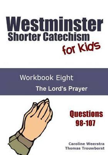 Cover image for Westminster Shorter Catechism for Kids: Workbook Eight: The Lord's Prayer