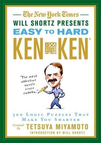 Cover image for The New York Times Will Shortz Presents Easy to Hard KenKen: 300 Logic Puzzles That Make You Smarter