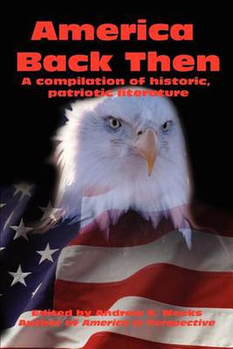 Cover image for America Back Then: A Compilation of Historic, Patriotic Literature