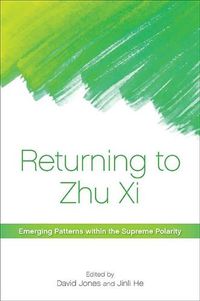 Cover image for Returning to Zhu Xi: Emerging Patterns within the Supreme Polarity