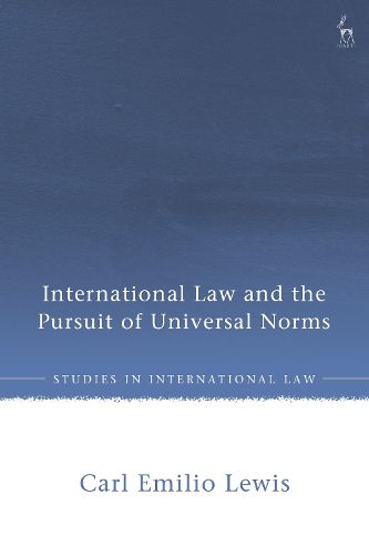 Cover image for International Law and the Pursuit of Universal Norms