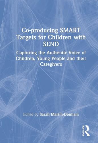 Co-producing SMART Targets for Children with SEND: Capturing the Authentic Voice of Children, Young People and their Caregivers
