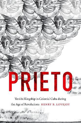 Cover image for Prieto: Yoruba Kingship in Colonial Cuba during the Age of Revolutions