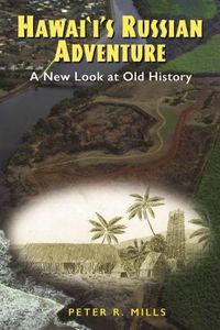 Cover image for Hawai'i's Russian Adventure: A New Look at Old History