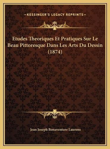 Etudes Theoriques Et Pratiques Sur Le Beau Pittoresque Dans Les Arts Du Dessin (1874)