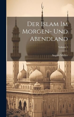 Cover image for Der Islam Im Morgen- Und Abendland; Volume 1