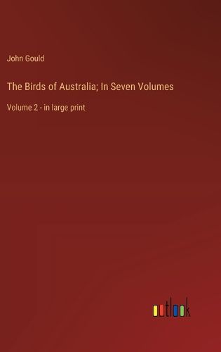 Cover image for The Birds of Australia; In Seven Volumes