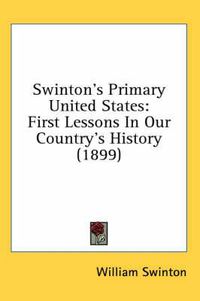 Cover image for Swinton's Primary United States: First Lessons in Our Country's History (1899)