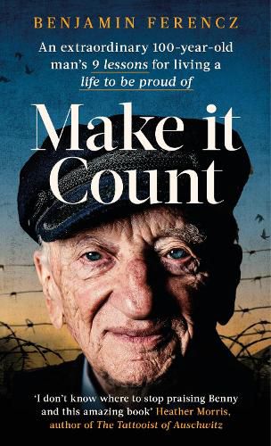Cover image for Make It Count: An extraordinary 100-year-old man's 9 lessons for living a life to be proud of