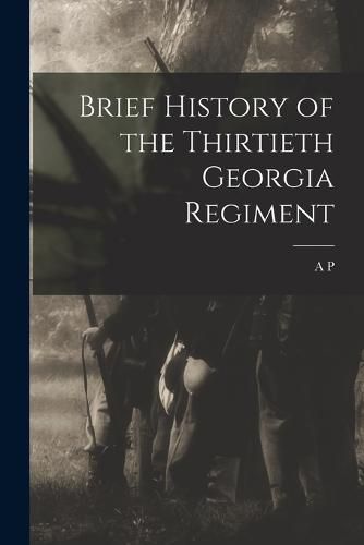 Cover image for Brief History of the Thirtieth Georgia Regiment