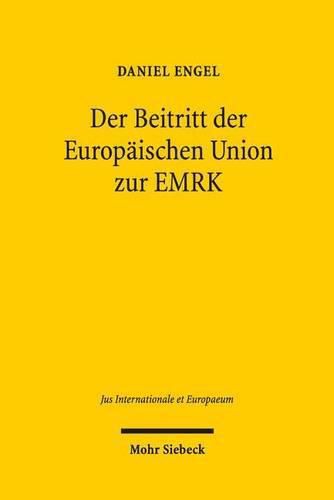 Cover image for Der Beitritt der Europaischen Union zur EMRK: Vom defizitaren Kooperationsverhaltnis zum umfassenden EMRK-Rechtsschutz durch den EGMR?