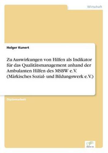 Cover image for Zu Auswirkungen von Hilfen als Indikator fur das Qualitatsmanagement anhand der Ambulanten Hilfen des MSBW e.V. (Markisches Sozial- und Bildungswerk e.V.)