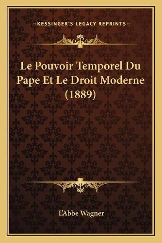 Cover image for Le Pouvoir Temporel Du Pape Et Le Droit Moderne (1889)