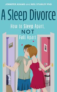 Cover image for A Sleep Divorce: How to Sleep Apart, Not Fall Apart