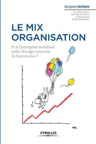 Cover image for Le mix organisation: Et si l'enterprise mobilisait enfin l'energie naturelle de l'autonomie ?