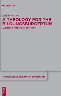 Cover image for A Theology for the Bildungsburgertum: Albrecht Ritschl in Context