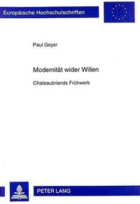 Cover image for Modernitaet Wider Willen: Chateaubriands Fruehwerk