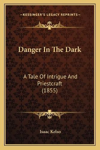 Cover image for Danger in the Dark: A Tale of Intrigue and Priestcraft (1855)