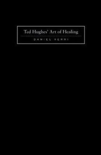 Ted Hughes' Art of Healing: Into Time and Other People