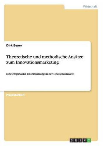 Cover image for Theoretische und methodische Ansatze zum Innovationsmarketing: Eine empirische Untersuchung in der Deutschschweiz