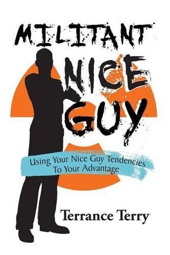 Cover image for Militant Nice Guy: Using Your Nice Guy Tendencies to Your Advantage