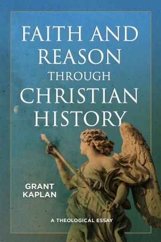 Cover image for Faith and Reason through Christian History: A Theological Essay