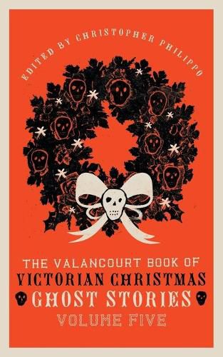 Cover image for The Valancourt Book of Victorian Christmas Ghost Stories, Volume Five