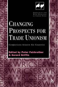 Cover image for Changing Prospects for Trade Unionism: Comparisons between Six Countries