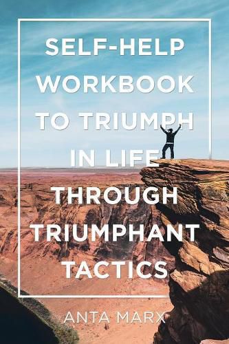Self-Help Workbook to Triumph in Life Through Triumphant Tactics