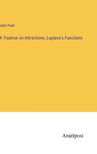 Cover image for A Treatise on Attractions, Laplace's Functions