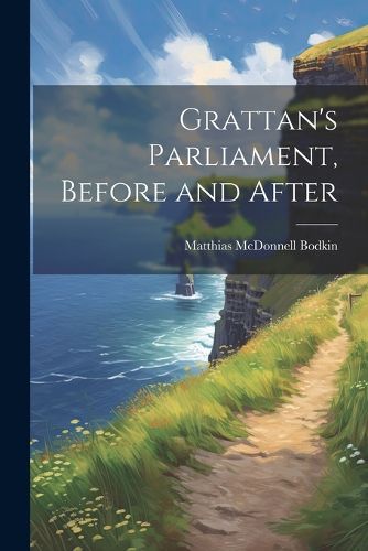 Cover image for Grattan's Parliament, Before and After