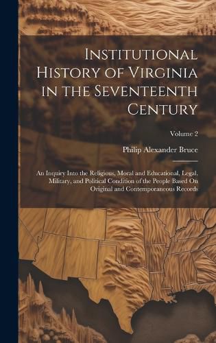 Cover image for Institutional History of Virginia in the Seventeenth Century