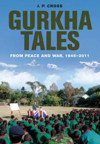 Cover image for Gurkha Tales: From Peace and War, 1945 u 2011
