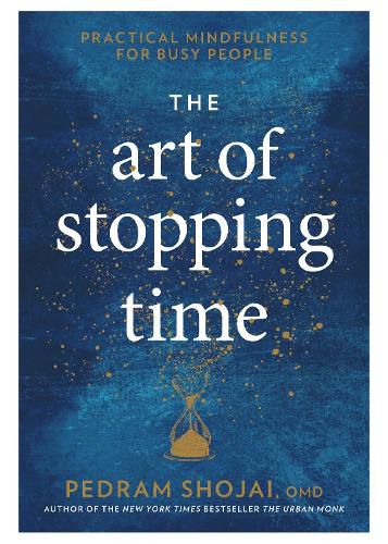 Cover image for The Art of Stopping Time: Practical Mindfulness for Busy People