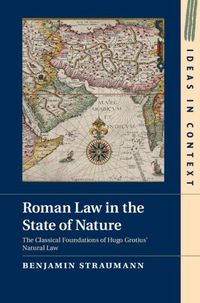 Cover image for Roman Law in the State of Nature: The Classical Foundations of Hugo Grotius' Natural Law