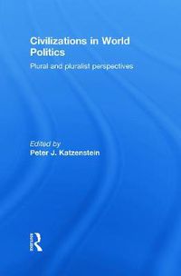 Cover image for Civilizations in World Politics: Plural and Pluralist Perspectives