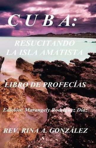 Cover image for Cuba: Resucitando La Isla Amatista: Libro de Profecias