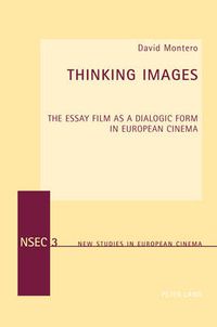 Cover image for Thinking Images: The Essay Film as a Dialogic Form in European Cinema