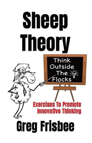 Cover image for Sheep Theory - Think Outside The Flocks: Exercises to Promote Innovative Thinking