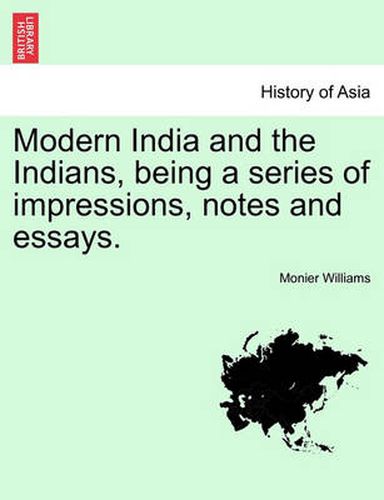 Cover image for Modern India and the Indians, Being a Series of Impressions, Notes and Essays.