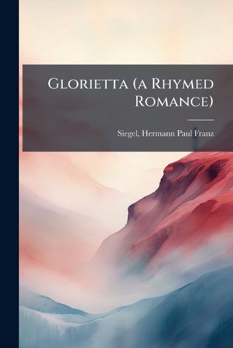 Cover image for Glorietta (a Rhymed Romance)