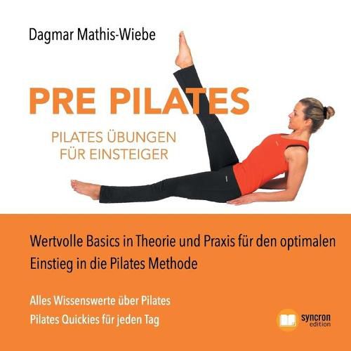Cover image for Pilates UEbungen - Pre Pilates: Wertvolle Basics in Theorie und Praxis fur den optimalen Einstieg in die Pilates Methode
